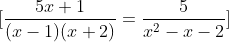 \[ \frac{5x + 1}{(x-1)(x+2)} = \frac{5}{x^2-x-2} \]